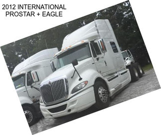 2012 INTERNATIONAL PROSTAR + EAGLE