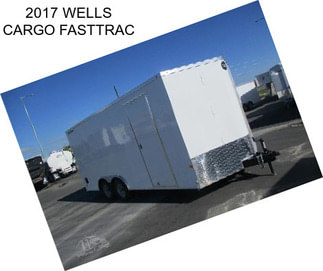 2017 WELLS CARGO FASTTRAC