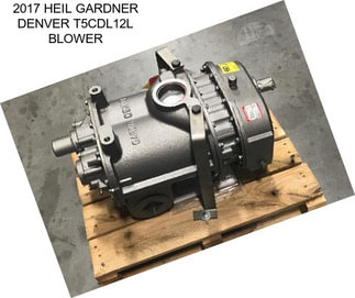 2017 HEIL GARDNER DENVER T5CDL12L BLOWER