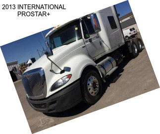 2013 INTERNATIONAL PROSTAR+