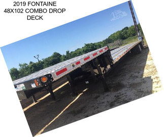 2019 FONTAINE 48X102 COMBO DROP DECK