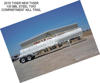 2018 TIGER NEW TIGER 130 BBL STEEL TWO COMPARTMENT KILL TRAIL