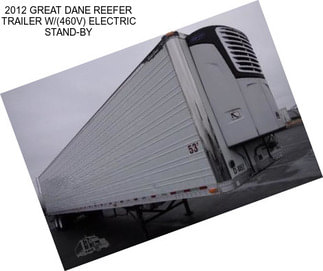 2012 GREAT DANE REEFER TRAILER W/(460V) ELECTRIC STAND-BY
