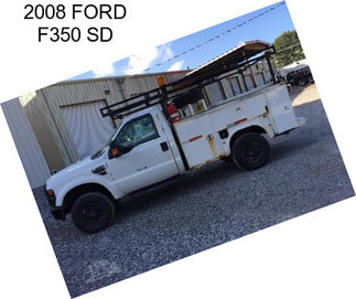 2008 FORD F350 SD