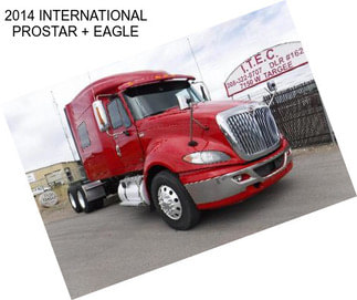 2014 INTERNATIONAL PROSTAR + EAGLE