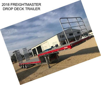 2018 FREIGHTMASTER DROP DECK TRAILER