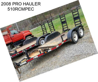 2008 PRO HAULER 510RCMPEC