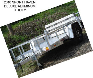 2018 SPORT HAVEN DELUXE ALUMINUM UTILITY