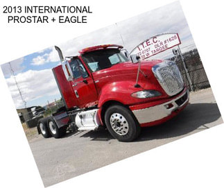 2013 INTERNATIONAL PROSTAR + EAGLE