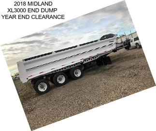 2018 MIDLAND XL3000 END DUMP  YEAR END CLEARANCE