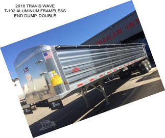 2018 TRAVIS WAVE T-102 ALUMINUM FRAMELESS END DUMP, DOUBLE