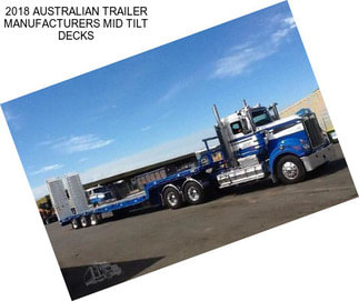 2018 AUSTRALIAN TRAILER MANUFACTURERS MID TILT DECKS