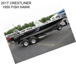 2017 CRESTLINER 1950 FISH HAWK