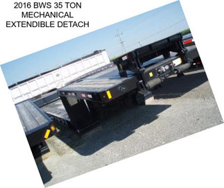 2016 BWS 35 TON MECHANICAL EXTENDIBLE DETACH