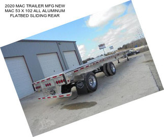 2020 MAC TRAILER MFG NEW MAC 53 X 102 ALL ALUMINUM FLATBED SLIDING REAR