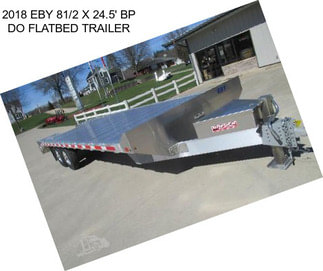 2018 EBY 81/2 X 24.5\' BP DO FLATBED TRAILER