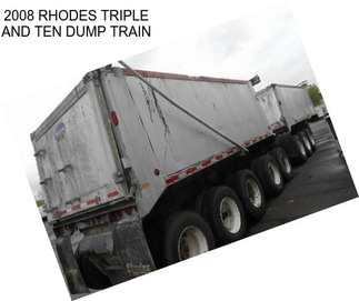 2008 RHODES TRIPLE AND TEN DUMP TRAIN