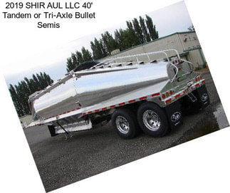 2019 SHIR AUL LLC 40\' Tandem or Tri-Axle Bullet Semis