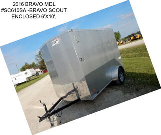 2016 BRAVO MDL #SC610SA -BRAVO SCOUT ENCLOSED 6\'X10\',