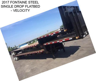 2017 FONTAINE STEEL SINGLE DROP FLATBED - VELOCITY