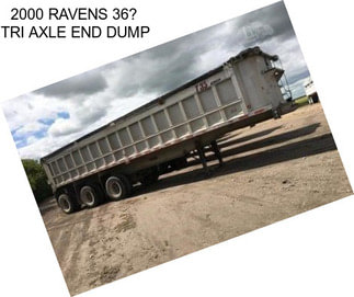 2000 RAVENS 36 TRI AXLE END DUMP