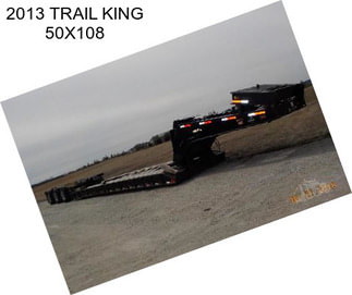 2013 TRAIL KING 50X108
