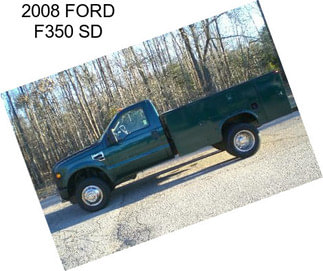 2008 FORD F350 SD