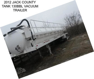 2012 JACK COUNTY TANK 130BBL VACUUM TRAILER