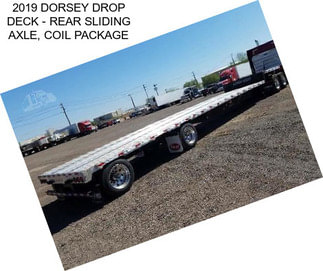 2019 DORSEY DROP DECK - REAR SLIDING AXLE, COIL PACKAGE