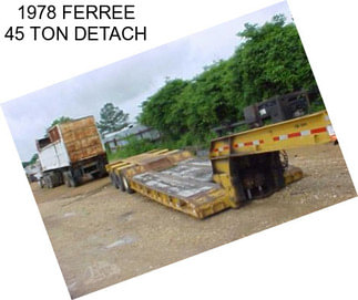 1978 FERREE 45 TON DETACH