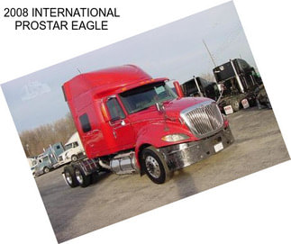 2008 INTERNATIONAL PROSTAR EAGLE