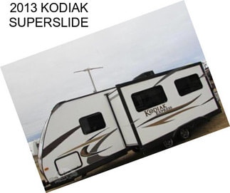 2013 KODIAK SUPERSLIDE