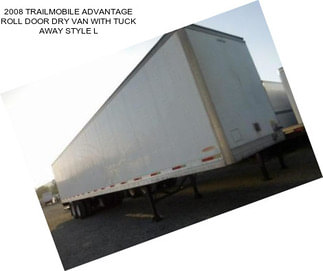 2008 TRAILMOBILE ADVANTAGE ROLL DOOR DRY VAN WITH TUCK AWAY STYLE L