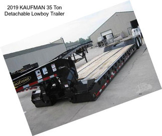 2019 KAUFMAN 35 Ton Detachable Lowboy Trailer