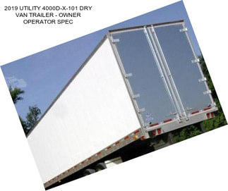 2019 UTILITY 4000D-X-101 DRY VAN TRAILER - OWNER OPERATOR SPEC