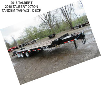 2018 TALBERT 2018 TALBERT 20TON TANDEM TAG W/21\' DECK