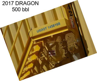 2017 DRAGON 500 bbl
