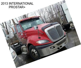 2013 INTERNATIONAL PROSTAR+