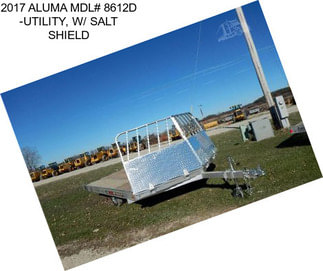 2017 ALUMA MDL# 8612D -UTILITY, W/ SALT SHIELD