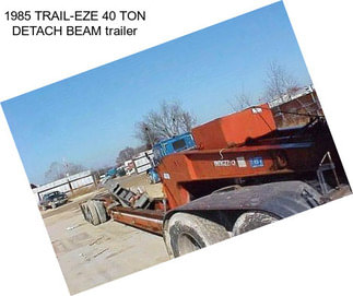 1985 TRAIL-EZE 40 TON DETACH BEAM trailer