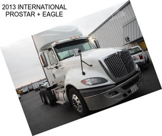 2013 INTERNATIONAL PROSTAR + EAGLE