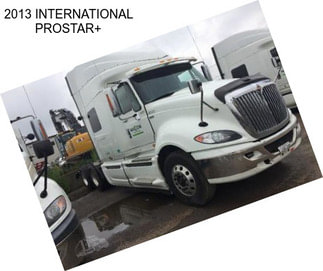 2013 INTERNATIONAL PROSTAR+