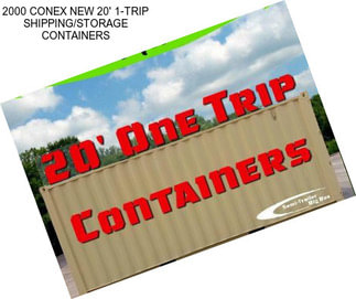 2000 CONEX NEW 20\' 1-TRIP SHIPPING/STORAGE CONTAINERS