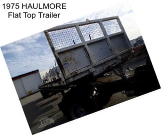 1975 HAULMORE Flat Top Trailer