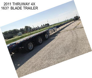 2011 THRUWAY 4X 163 BLADE TRAILER