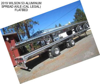 2019 WILSON 53 ALUMINUM SPREAD AXLE (CAL LEGAL) FLATBED