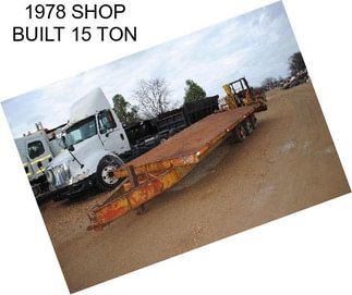 1978 SHOP BUILT 15 TON