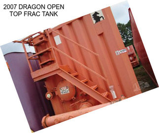 2007 DRAGON OPEN TOP FRAC TANK