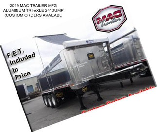 2019 MAC TRAILER MFG ALUMINUM TRI-AXLE 24\' DUMP (CUSTOM ORDERS AVAILABL