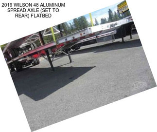 2019 WILSON 48 ALUMINUM SPREAD AXLE (SET TO REAR) FLATBED